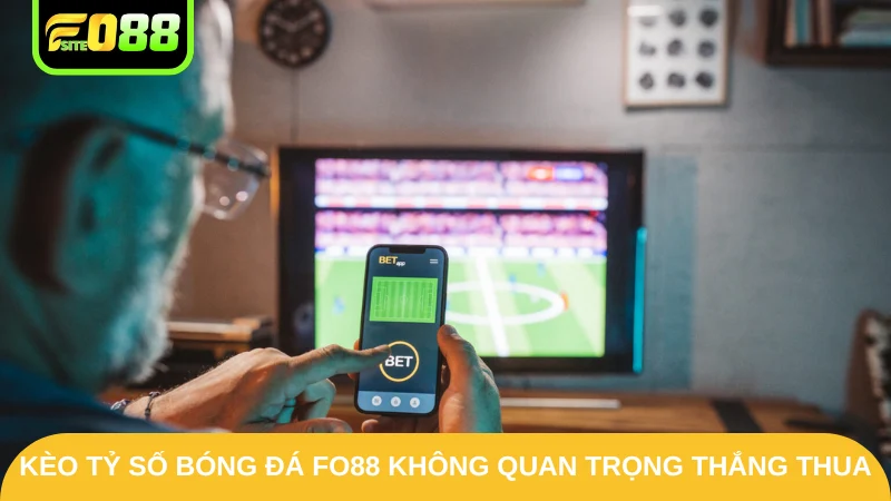 Kèo Tỷ Số Bóng Đá - Bí Quyết Hốt Thưởng Nhanh Tại Fo88 2 Kèo tỷ số bóng đá Fo88 không quan trọng thắng thua